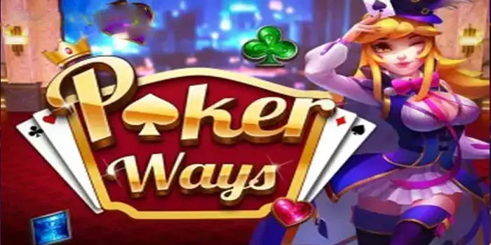 Poker Ways Menjelajahi Dunia Slot 