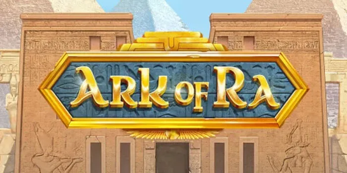 Ark Of Ra - Game Slot Yang Penuh Keuntungan