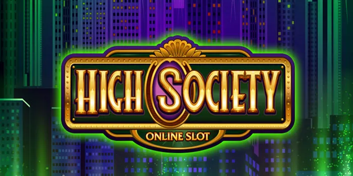 High Society - Slot Online Dengan Pembayaran Tinggi