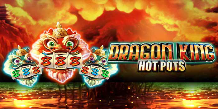 Teknik Main Dengan Santai di Slot Dragon King Hot Pots
