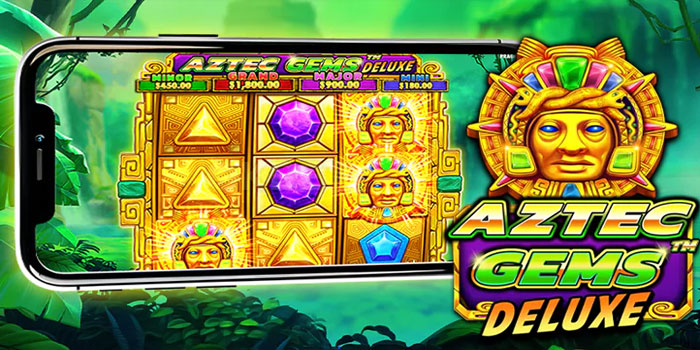 Rahasia Mudah Menang Besar di Slot Aztec Gems Deluxe