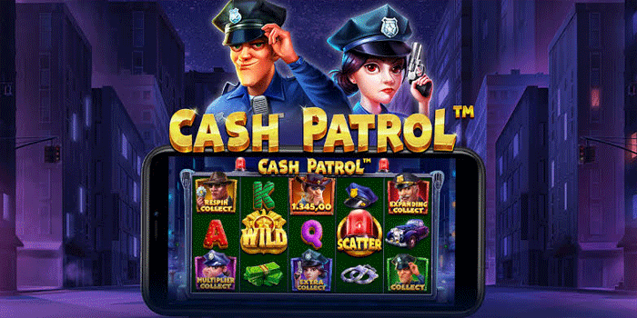 Slot Cash Patrol: Menjelajahi Permainan dengan Tema Kejar Harta